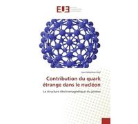 Contribution du quark étrange dans le nucléon La structure électromagnétique du proton - Jean-Sebastien Real - Universitaires Europeennes - broché - Etude