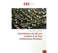 Contribution du SIG A la creation d'un Plan d'Urbanisme Directeur - Hasina Razakandrainy - Universitaires Europeennes - broché - Essai