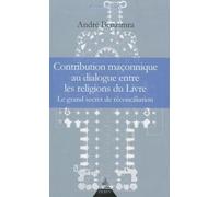 Contribution maçonnique au dialogue entre les religions du Livre - Le grand secret de reconciliation André Benzimra (Auteur)