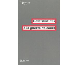 Contributions à la guerre en cours - Tiqqun - La Fabrique Eds - broché - Revue