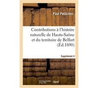 Contributions à l'histoire naturelle du département de la Haute-Saône et du territoire de Belfort Notes d'ornithologie. Supplément 4 - Paul Petitclerc - Hachette Bnf - broché - Livre