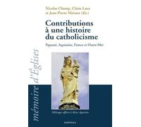 Contributions À Une Histoire Du Catholicisme - Papauté, Aquitaine, France Et Outre-Mer