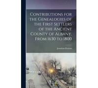 Contributions For The Genealogies Of The First Settlers Of The Ancient County Of Albany, From 1630 To 1800