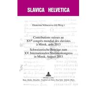 Contributions Suisses Au Xv E Congrès Mondial Des Slavistes À Minsk, Août 2013- Schweizerische Beiträge Zum Xv. Internationalen Slavistenkongress In Minsk, August 2013