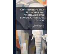 Contributions to a Revision of the North American Beavers, Otters and Fishers