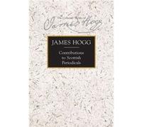 Contributions to Scottish Periodicals by James Hogg James Hogg (Auteur)