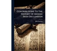 Contributions To The History Of Middle Irish Declension
