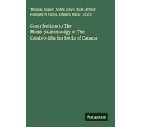 Contributions to The Micro-palæontology of The Cambro-Silurian Rocks of Canada