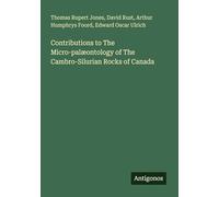 Contributions to The Micro-palæontology of The Cambro-Silurian Rocks of Canada