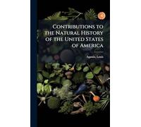 Contributions to the Natural History of the United States of America