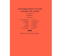 Harold W. Kubn – Contributions to the Theory of Games, Annals of Mathematics Studies