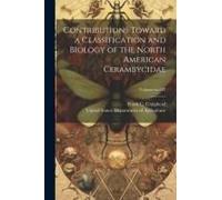 Contributions Toward A Classification And Biology Of The North American Cerambycidae; Volume No.107
