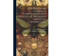 Contributions Toward A Classification And Biology Of The North American Cerambycidae; Volume No.107