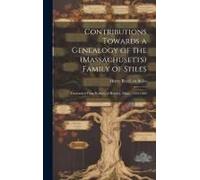 Contributions Towards A Genealogy Of The (Massachusetts) Family Of Stiles: Descended From Robert, Of Rowley, Mass., 1659-1860