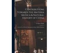 Contributions Towards The Materia Medica & Natural History Of China: For The Use Of Medical Missionaries & Native Medical Students