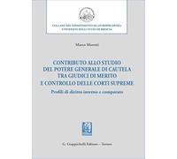 Contributo allo studio del potere generale di cautela tra giudici di merito e controllo delle corti supreme. Profili di diritto interno e comparato