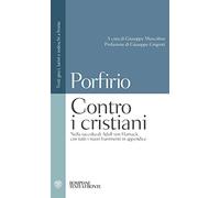 Contro i cristiani: Nella raccolta di Adolf Von Harnack con tutti i nuovi frammenti in appendice. Testi greci, latini e tedeschi a fronte