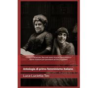Contro il Patriarcato: Racconti storici di proto femminismo e libertà (Annotato). Edizione per ipovedenti Edizione Large Print ad Alta Leggibilità: Antologia di primo femminismo italiano