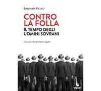 Contro La Folla. Il Tempo Degli Uomini Sovrani