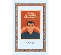 Contro la superbia del non sapere: Perché rifiutare l’informazione non è libertà. E come salvarci dal culto dell’ignoranza elegante.