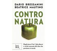 Contro natura. Dagli OGM al «bio», falsi allarmi e verità nascoste del cibo che portiamo in tavola