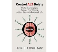 Control Alt Delete: Control Your Emotions. Alter Your Thinking. Delete Negativity.