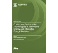 Control and Optimization Technologies in Renewable Energy and Integrated Energy Systems