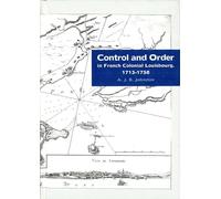 Control and Order in French Colonial Louisbourg, 1713-1758: The Evolution of French Colonial Louisbourg, 1713-1758