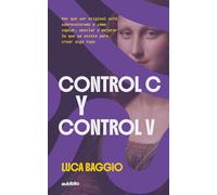 Control C y Control V: Por qué ser original está sobrevalorado y cómo copiar, mezclar y mejorar lo que ya existe para crear algo tuyo