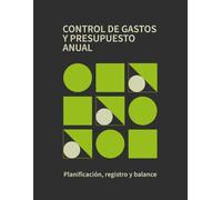 Control de Gastos y Presupuesto Anual: Cuaderno práctico de planificación financiera, registro mensual y balance personal
