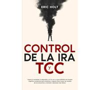 Control De La Ira Y TCC: Supera la ansiedad, la depresión y la ira con La guía definitiva de terapia cognitivo-conductual para hombres y mujeres, para ... emociones y mantener relaciones más felices.