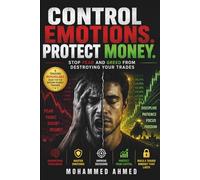 Control Emotions. Protect Money: Stop Fear, Greed, FOMO and Dopamine From Destroying Your Trading Decisions