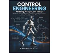 Control Engineering: Modeling, Analysis, and Design: Feedback, Frequency Response, State Space, and Digital Control, with Fully Worked Examples in Python