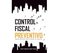 Control Fiscal Preventivo: Mejor prevenir para cuidar lo público