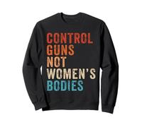 Control Guns Not Women's Bodies Pro Choice Gun Control Retro Sweatshirt