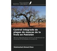 Control integrado de plagas de moscas de la fruta en Pakistán: Técnicas integradas para el control y la identificación de moscas de la fruta basadas en la anatomía.