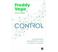 Control: La guía radical para dominar tu vida, tu futuro y tu riqueza