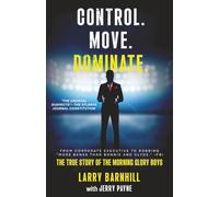 Control. Move. Dominate.: The True Story of the Morning Glory Boys