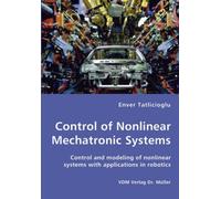 Control Of Nonlinear Mechatronic Systems - Control And Modeling Of Nonlinear Systems With Applications In Robotics