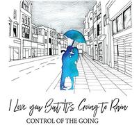 Control of the Going I Love You But It's Going to Rain (Vinyl) 12" Album