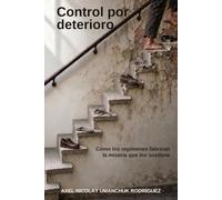 Control por deterioro: Cómo los regímenes fabrican la miseria que los sostiene