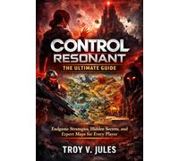 CONTROL RESONANT THE ULTIMATE GUIDE: Endgame Strategies, Hidden Secrets, and Expert Maps for Every Player