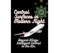 Control Surfaces in Modern Flight: Beyond Wings: Intelligent Control in the Air.