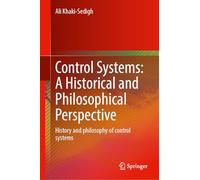 Control Systems: A Historical and Philosophical Perspective: History and Philosophy of Control Systems