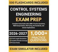 Control Systems Engineering Exam Prep: Complete Study Guide with 1,000+ Practice Questions, P&ID Interpretation, PID Tuning, ISA Standards, and Answer Explanations