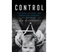 Control: The Dark History and Troubling Present of Eugenics