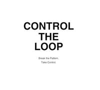 CONTROL THE LOOP: A 7-Day System to Break Repeating Thoughts, End Mental Spirals, and Reclaim Focus