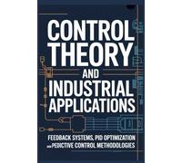 CONTROL THEORY AND INDUSTRIAL APPLICATIONS: Feedback Systems PID Optimization and Predictive Control Methodologies