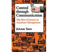 Control through Communication: The Rise of System in American Management