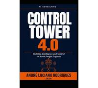CONTROL TOWER 4.0: Visibility, Intelligence and Control in Road Freight Logistics